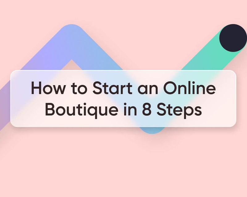 How to Start an Online Boutique in 8 Easy Steps [2023Guide]